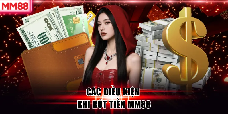 Hướng Dẫn Rút Tiền MM88 Nhanh Chóng An Toàn 12 Các điều kiện khi rút tiền MM88