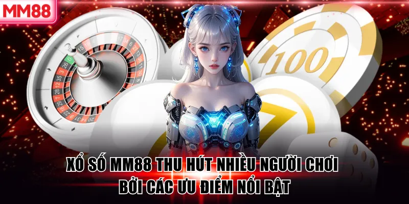 Xổ Số MM88 – Sân Chơi May Mắn Thưởng Lớn Mỗi Ngày 6 Xổ số MM88 thu hút nhiều người chơi bởi các ưu điểm nổi bật